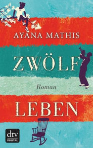 Zwölf Leben: Roman