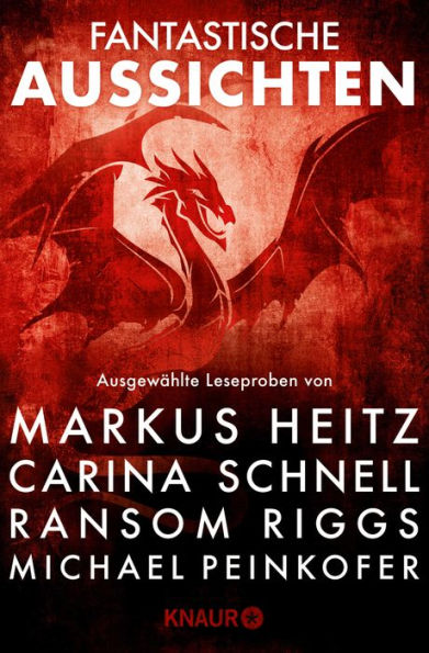 Fantastische Aussichten: Fantasy & Science Fiction bei Knaur #12: Ausgewählte Leseproben von Markus Heitz, Carina Schnell, Ransom Riggs und Michael Peinkofer