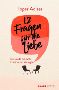 Title: 12 Fragen für die Liebe: Ein Guide für mehr Nähe in Beziehungen Beziehungsratgeber mit Tipps und Denkanstößen für eine glückliche Partnerschaft, Author: Topaz Adizes