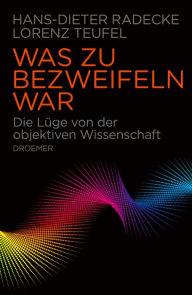 Title: Was zu bezweifeln war: Die Lüge von der objektiven Wissenschaft, Author: Hans-Dieter Radecke