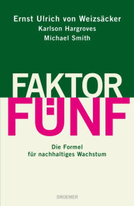 Title: Faktor Fünf: Die Formel für nachhaltiges Wachstum, Author: Ernst Ulrich von Weizsäcker