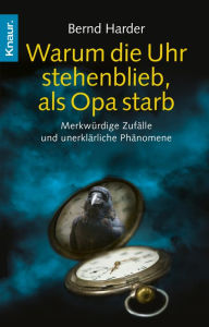 Title: Warum die Uhr stehenblieb, als Opa starb: Merkwürdige Zufälle und unerklärliche Phänomene, Author: Bernd Harder