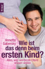 Wie ist das denn beim ersten Kind?: Alles, was werdende Eltern wissen wollen