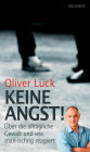 Keine Angst!: Über die alltägliche Gewalt und wie man richtig reagiert