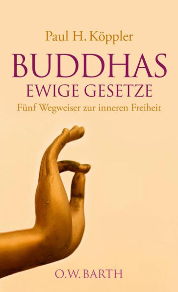 Buddhas ewige Gesetze: Fünf Wegweiser zur inneren Freiheit