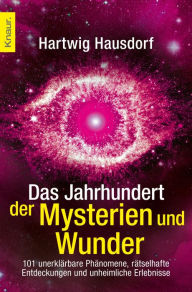 Title: Das Jahrhundert der Mysterien und Wunder: 100 unerklärbare Phänomene, rätselhafte Entdeckungen und unheimliche Erlebnisse, Author: Hartwig Hausdorf