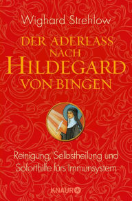 Title: Der Aderlass nach Hildegard von Bingen: Reinigung, Selbstheilung und Soforthilfe fürs Immunsystem, Author: Dr. Wighard Strehlow