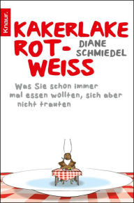 Title: Kakerlake rot-weiß: Was Sie schon immer mal essen wollten, sich aber nicht trauten, Author: Diane Schmiedel