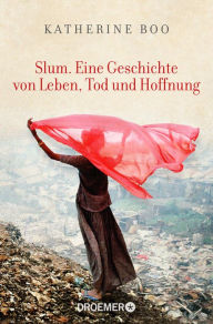 Title: Slum. Eine Geschichte von Leben, Tod und Hoffnung, Author: Katherine Boo