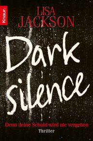 Title: Dark Silence: Denn deine Schuld wird nie vergehen. Thriller, Author: Lisa Jackson