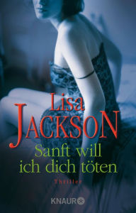 Title: Sanft will ich dich töten: Thriller, Author: Lisa Jackson