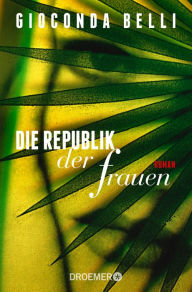 Title: Die Republik der Frauen, Author: Gioconda Belli