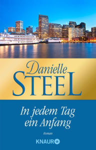 Title: In jedem Tag ein Anfang: Roman, Author: Danielle Steel