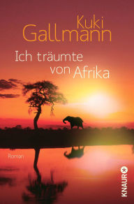 Title: Ich träumte von Afrika: Roman, Author: Kuki Gallmann