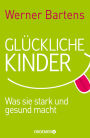 Glückliche Kinder: Was sie stark und gesund macht