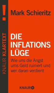 Title: Die Inflationslüge: Wie uns die Angst ums Geld ruiniert und wer daran verdient, Author: Mark Schieritz