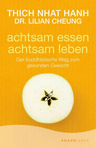 Title: Achtsam essen - achtsam leben: Der buddhistische Weg zum gesunden Gewicht, Author: Thich Nhat Hanh