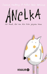 Title: Anelka: Der Hund, der um die Ecke pupsen kann, Author: Jessica Kastrop