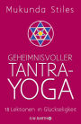 Geheimnisvoller Tantra-Yoga: 18 Lektionen in Glückseligkeit