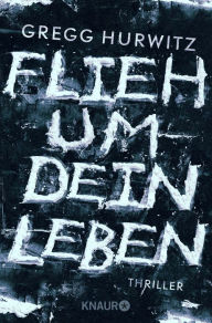 Title: Flieh um dein Leben: Thriller, Author: Gregg Hurwitz