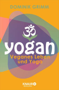 Title: Yogan: Veganes Leben und Yoga, Author: Dominik Grimm