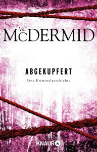 Title: Abgekupfert: Eine Kriminalgeschichte, Author: Val McDermid