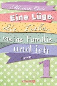 Title: Eine Lüge, die Liebe, meine Familie und ich 1: Serial Teil 1, Author: Miriam Covi