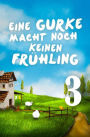 Eine Gurke macht noch keinen Frühling 3: Serial Teil 3