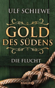 Title: Gold des Südens 1: Die Flucht, Author: Ulf Schiewe