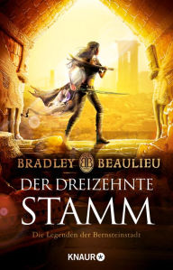 Title: Der Dreizehnte Stamm: Die Legenden der Bernsteinstadt, Author: Bradley Beaulieu