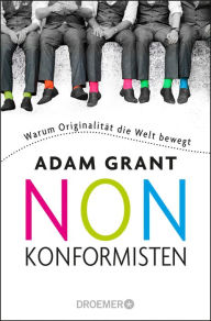 Title: Nonkonformisten: Warum Originalität die Welt bewegt, Author: Adam Grant