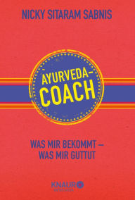 Title: Ayurveda-Coach: Was mir bekommt - was mir guttut, Author: Nicky Sitaram Sabnis