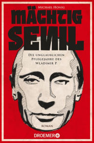 Title: Mächtig senil: Die unglaublichen Pflegejahre des Wladimir P., Author: Michael Honig