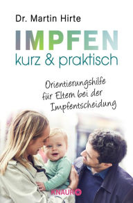 Title: Impfen kurz & praktisch: Orientierungshilfe für Eltern bei der Impfentscheidung, Author: Martin Hirte