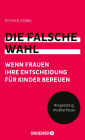 Die falsche Wahl: Wenn Frauen ihre Entscheidung für Kinder bereuen
