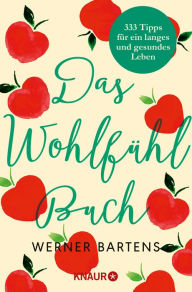 Title: Das Wohlfühlbuch: 333 Rezepte für ein langes und gesundes Leben, Author: Werner Bartens