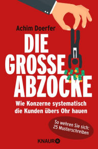 Title: Die große Abzocke: Wie Konzerne systematisch die Kunden übers Ohr hauen, Author: Achim Doerfer