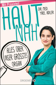 Title: Haut nah: Alles über unser größtes Organ. Neu mit Praxisteil (Erweiterte Ausgabe 2018), Author: Dr. med. Yael Adler