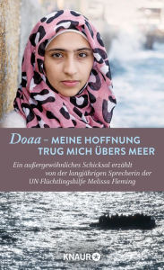 Title: Doaa - Meine Hoffnung trug mich über das Meer: Ein außergewöhnliches Schicksal, erzählt von der langjährigen Sprecherin der UN-Flüchtlingshilfe Melissa Fleming, Author: Melissa Fleming