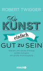 Die Kunst, einfach gut zu sein: Warum uns kleine Erfolge weiter bringen als große Anstrengung