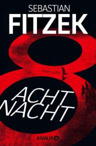 Title: AchtNacht: Thriller Eine Nacht. Eine Todeslotterie. Und ein Wettlauf gegen die Zeit Rasante Thriller-Action vom 