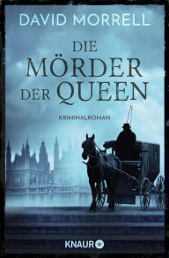 Title: Die Mörder der Queen: Kriminalroman, Author: David Morrell