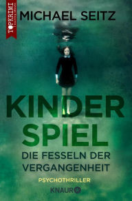 Title: Kinderspiel - Die Fesseln der Vergangenheit: Psychothriller, Author: Michael Seitz