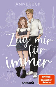 Title: Zeig mir Für immer: Roman Abschluss des New-Adult-Duetts von Spiegel-Bestsellerautorin Anne Lück, Author: Anne Lück