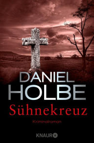 Title: Sühnekreuz: Kriminalroman, Author: Daniel Holbe