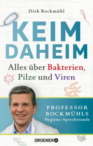 Title: Keim daheim: Alles über Bakterien, Pilze und Viren, Author: Dirk Bockmühl