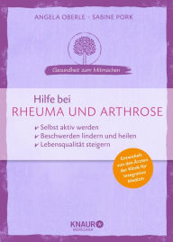Title: Hilfe bei Rheuma und Arthrose: selbst aktiv werden - Beschwerden lindern und heilen - Lebensqualität steigern, Author: Angela Oberle