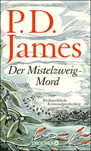 Title: Der Mistelzweig-Mord: Weihnachtliche Kriminalgeschichten, Author: P. D. James