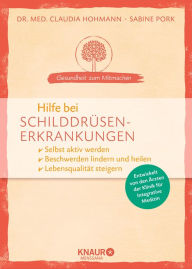 Title: Hilfe bei Schilddrüsenerkrankungen: selbst aktiv werden - Beschwerden lindern und heilen - Lebensqualität steigern, Author: Dr. med. Claudia Hohmann