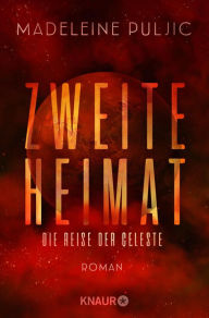 Title: Zweite Heimat - Die Reise der Celeste: Roman, Author: Madeleine Puljic